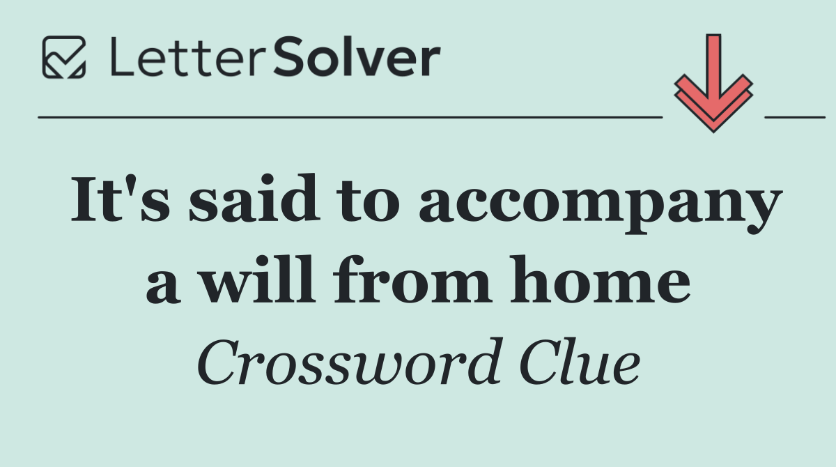 It's said to accompany a will from home
