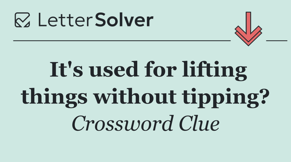 It's used for lifting things without tipping?