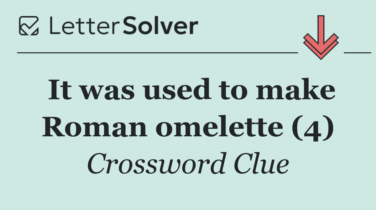 It was used to make Roman omelette (4)