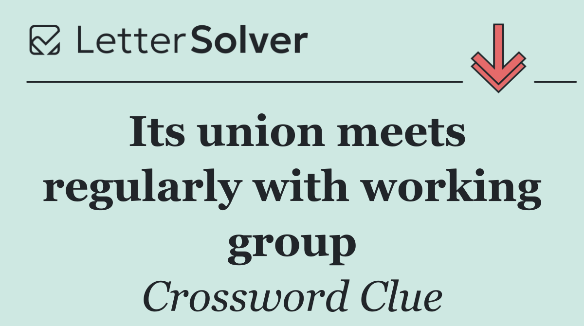 Its union meets regularly with working group