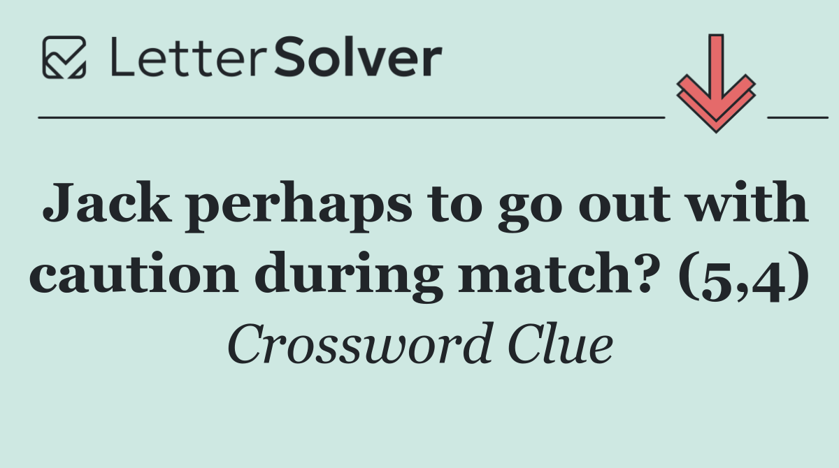 Jack perhaps to go out with caution during match? (5,4)