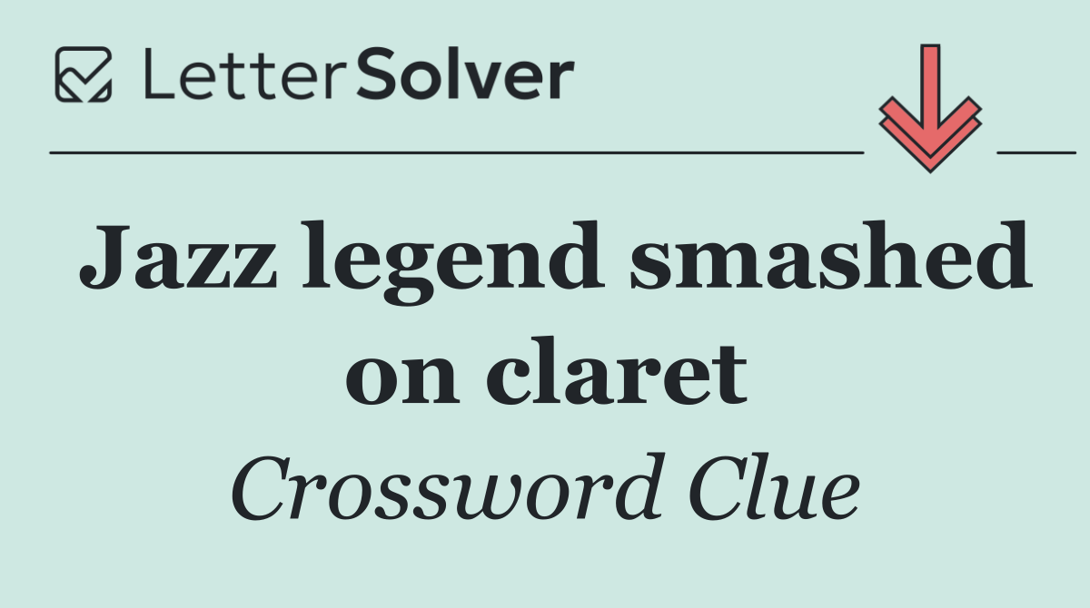Jazz legend smashed on claret