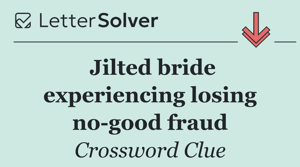 Jilted bride experiencing losing no good fraud