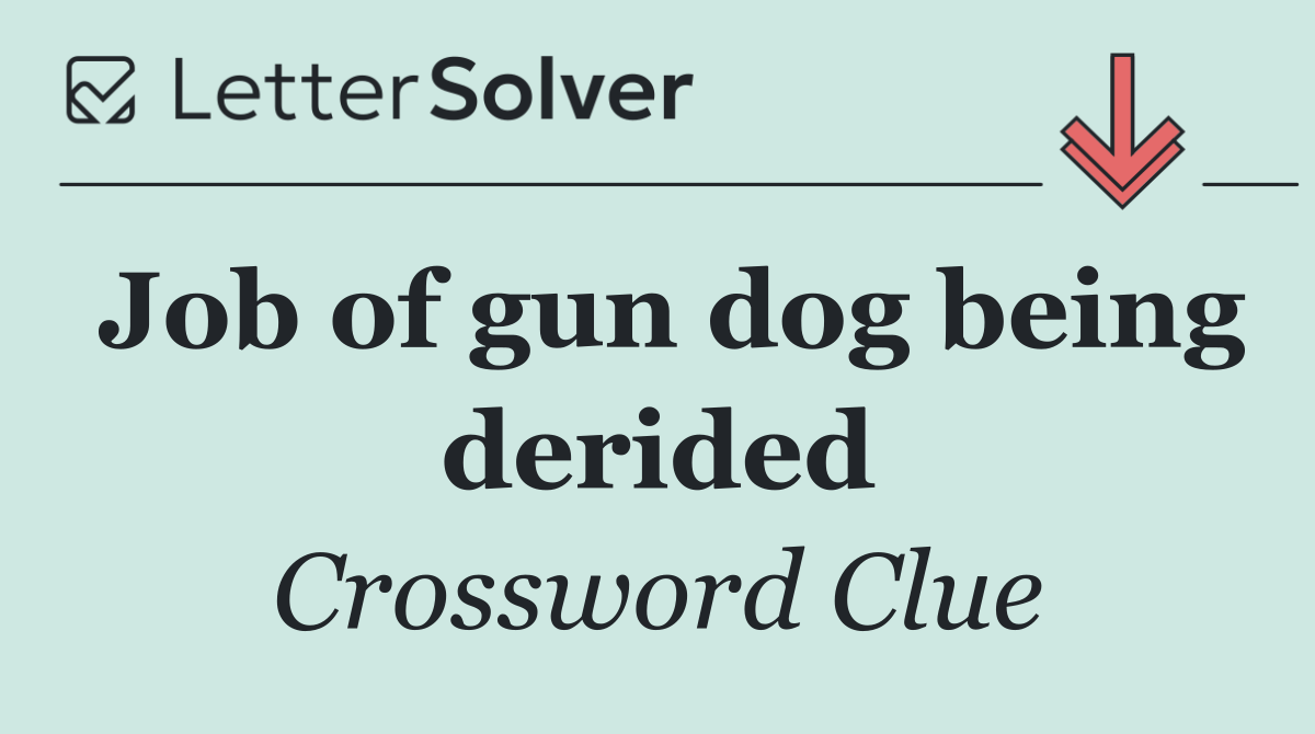 Job of gun dog being derided