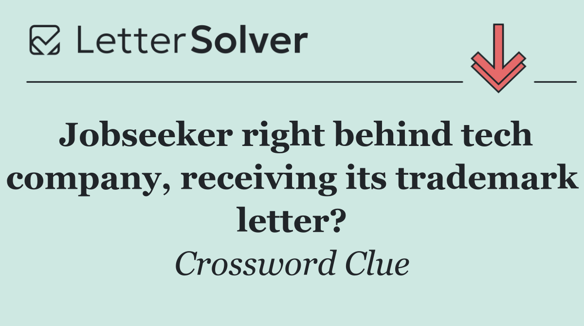 Jobseeker right behind tech company, receiving its trademark letter?