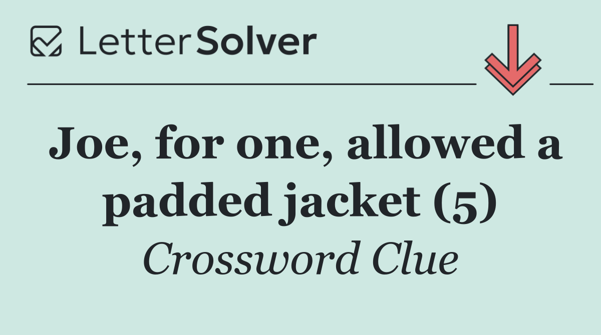 Joe, for one, allowed a padded jacket (5)