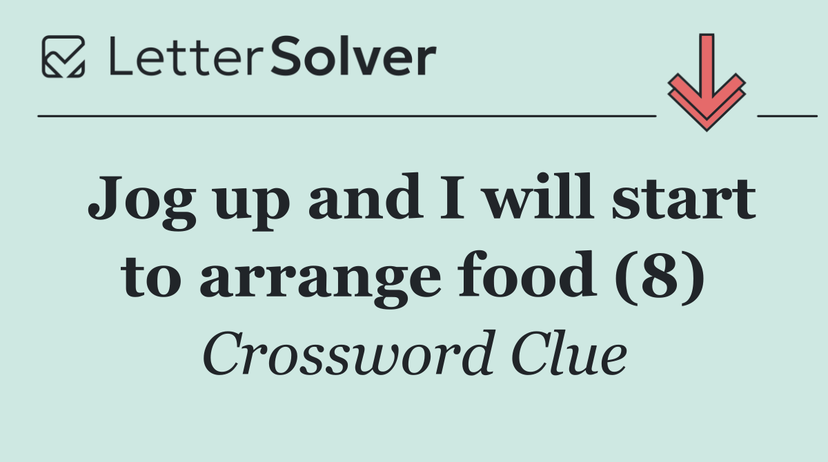 Jog up and I will start to arrange food (8)