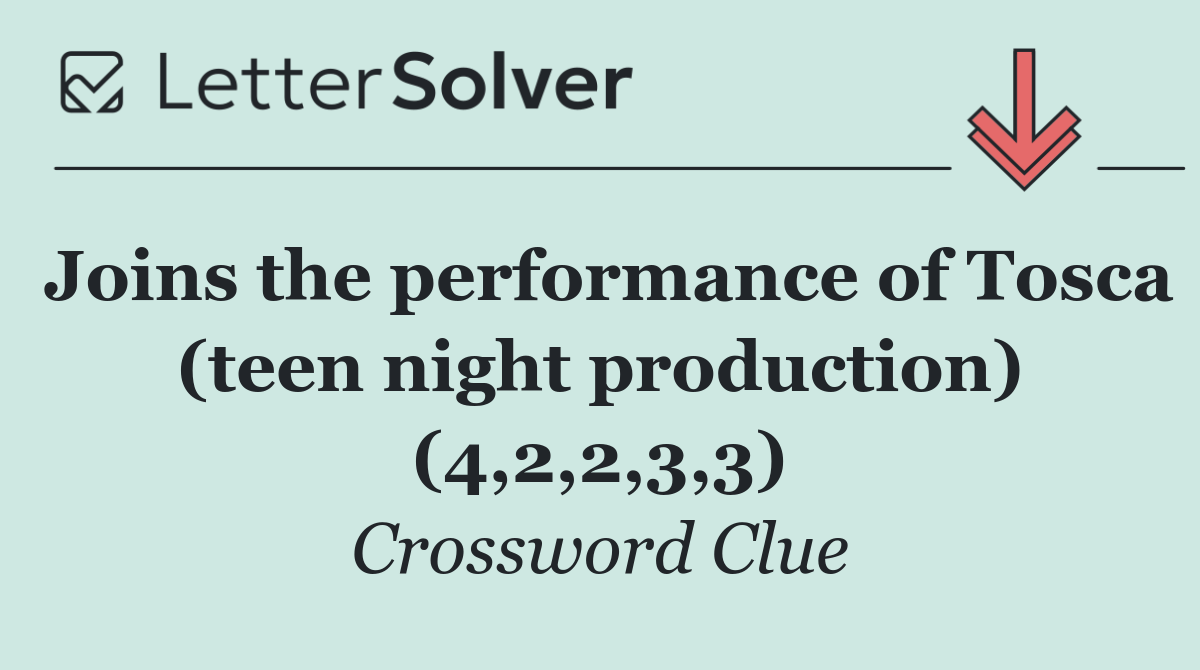 Joins the performance of Tosca (teen night production) (4,2,2,3,3)