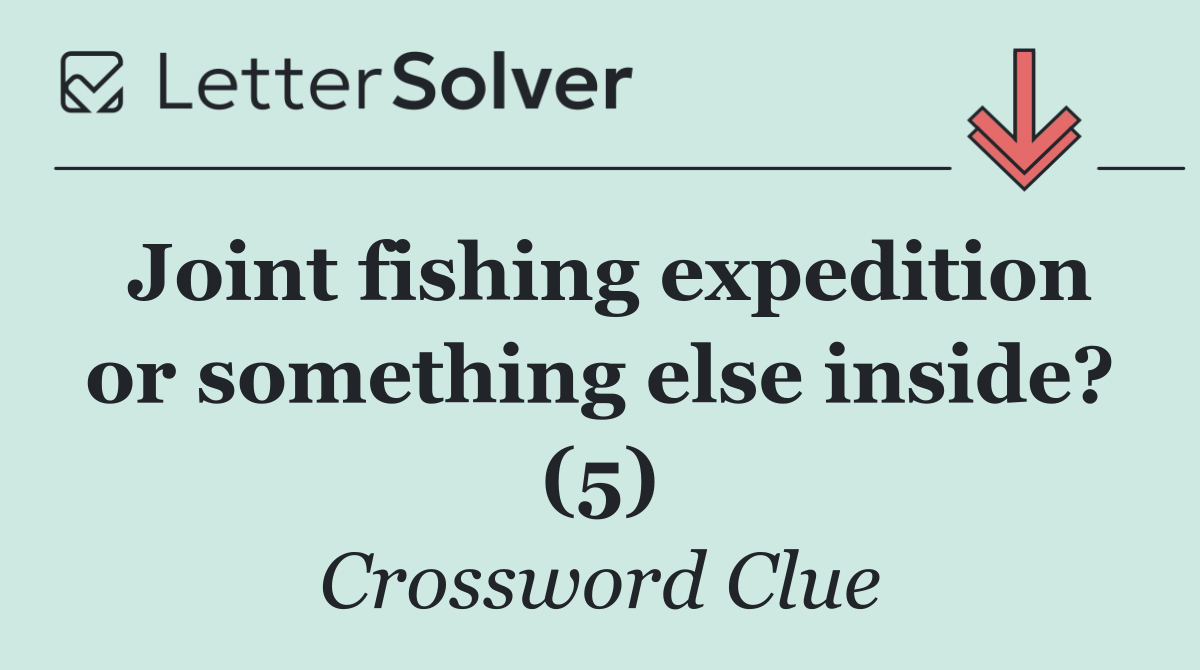 Joint fishing expedition or something else inside? (5)