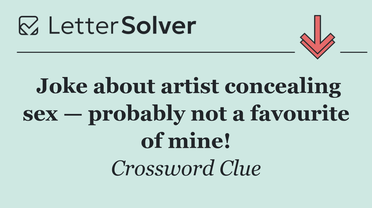 Joke about artist concealing sex — probably not a favourite of mine!