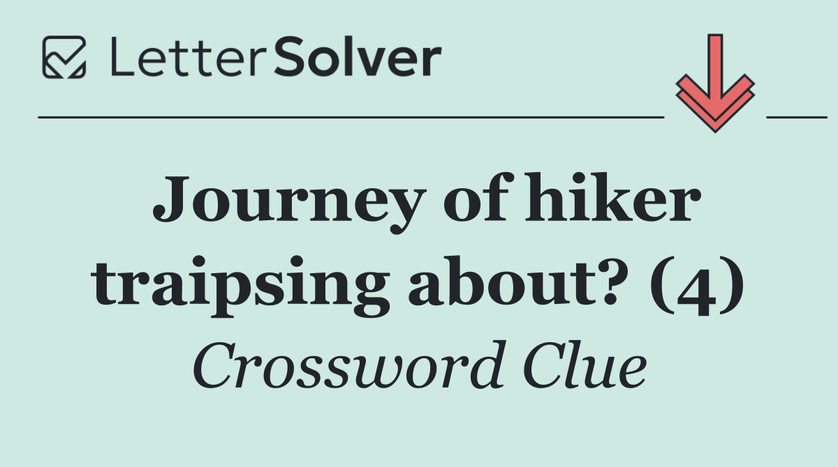 Journey of hiker traipsing about? (4)