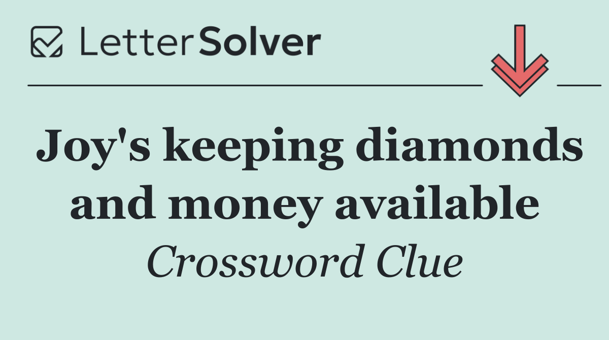Joy's keeping diamonds and money available