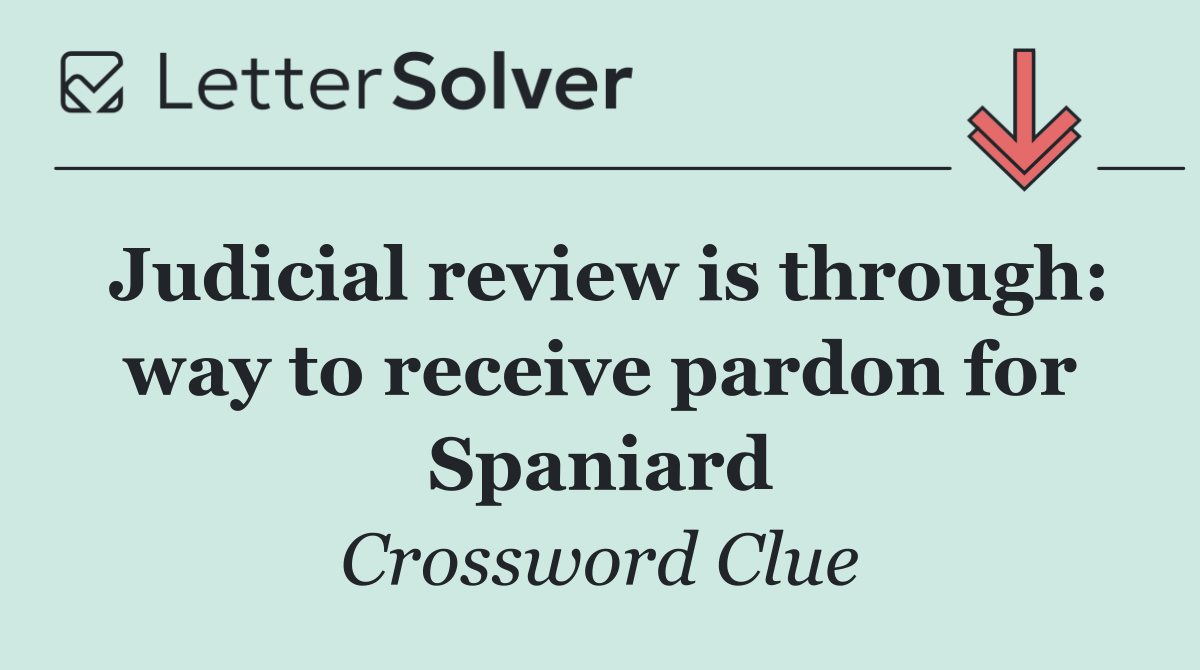 Judicial review is through: way to receive pardon for Spaniard