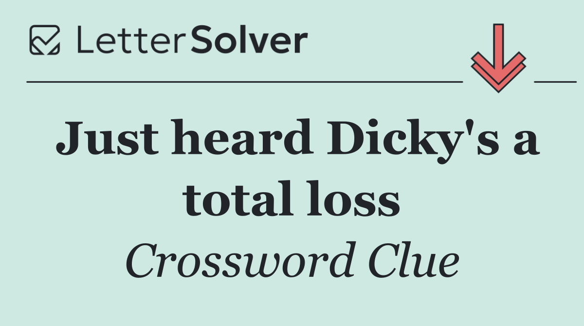 Just heard Dicky's a total loss