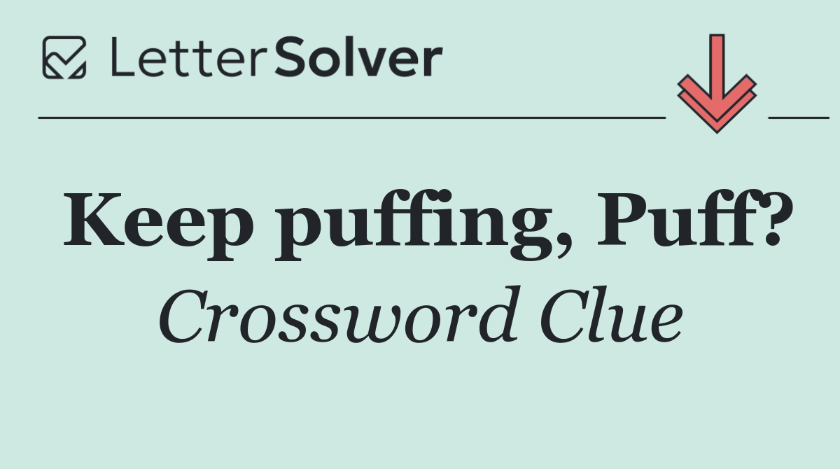 Keep puffing, Puff?