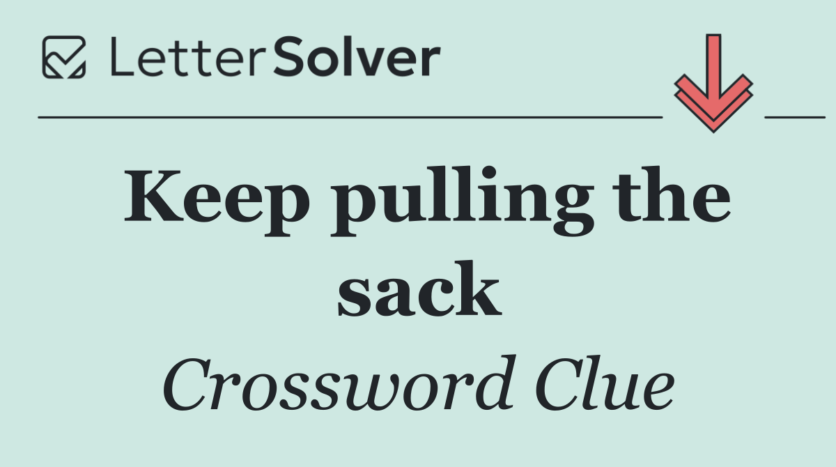 Keep pulling the sack
