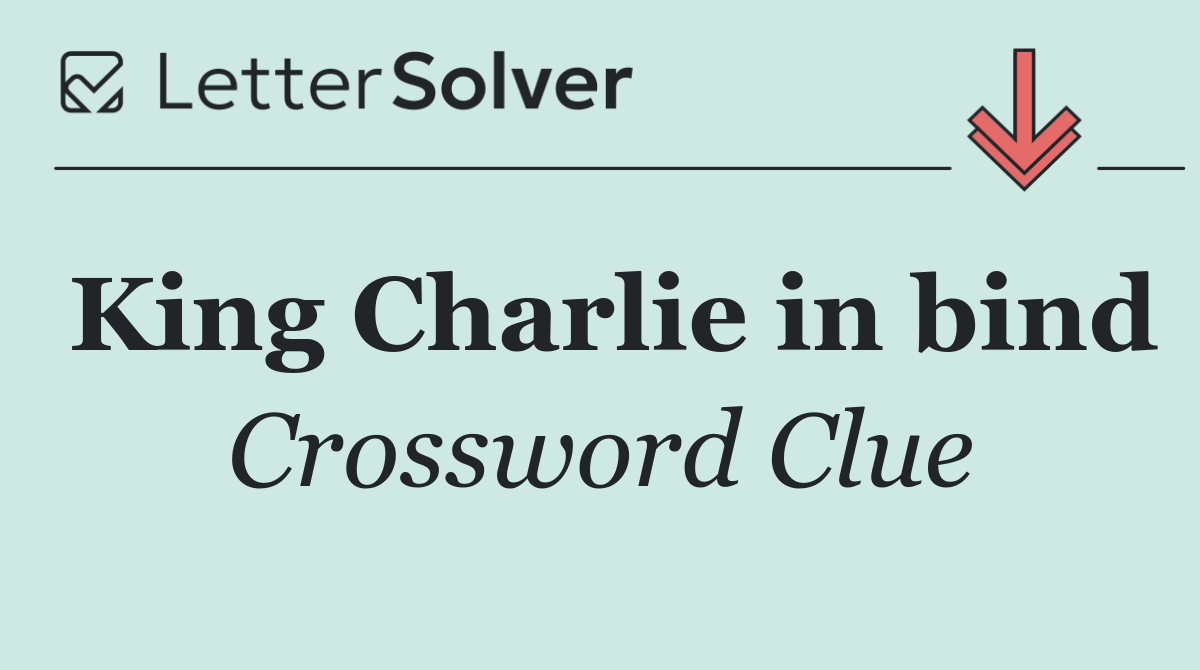 King Charlie in bind