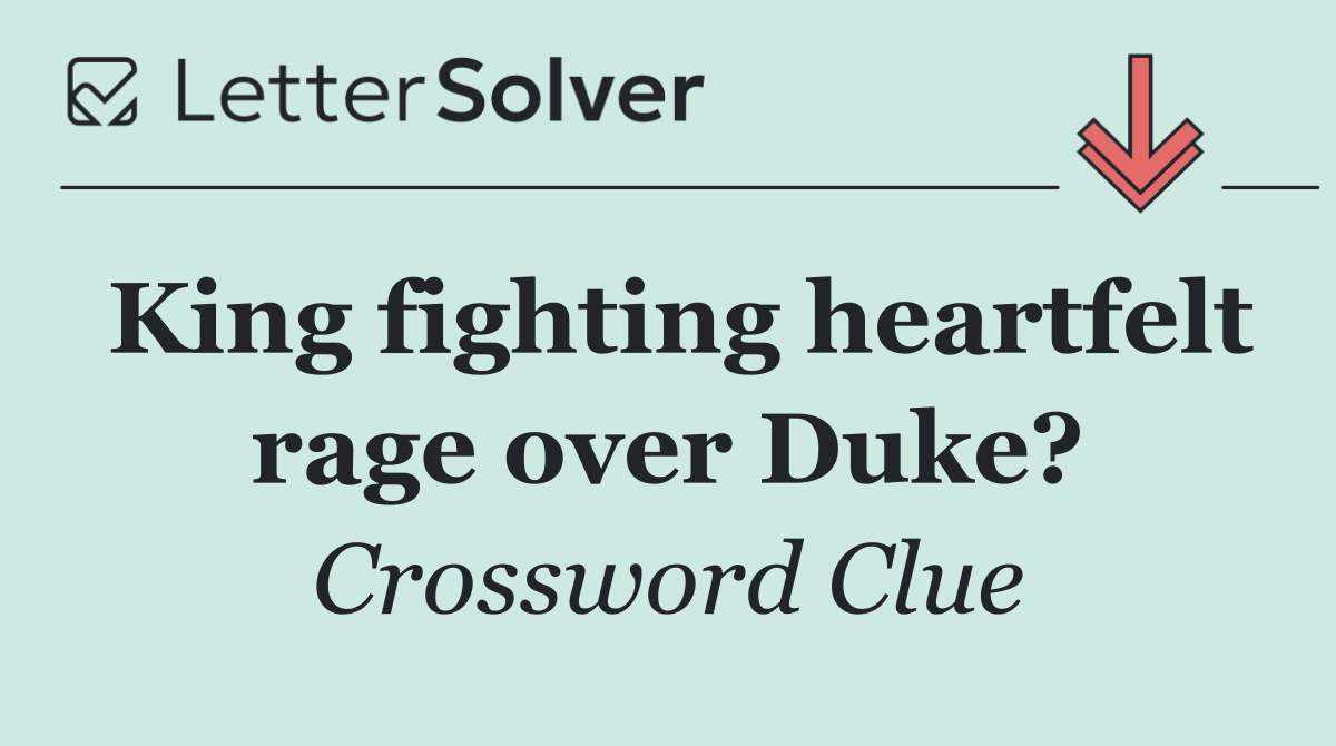 King fighting heartfelt rage over Duke?