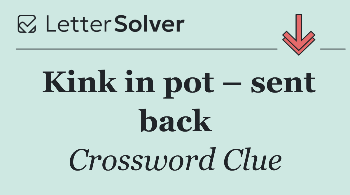 Kink in pot – sent back