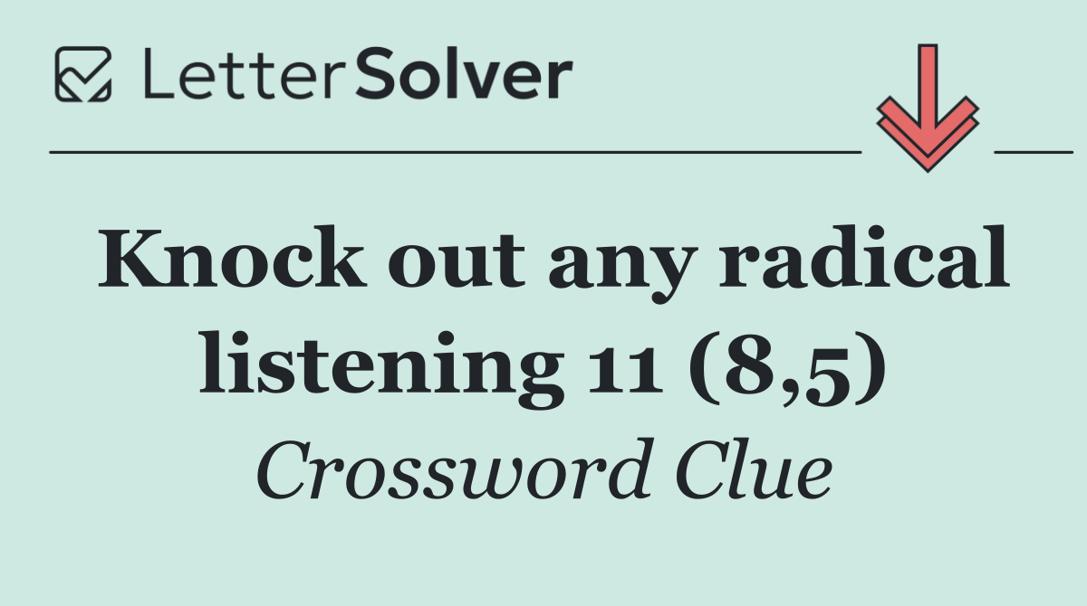 Knock out any radical listening 11 (8,5)