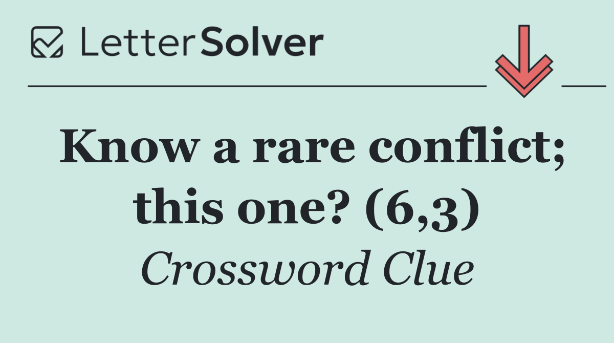 Know a rare conflict; this one? (6,3)