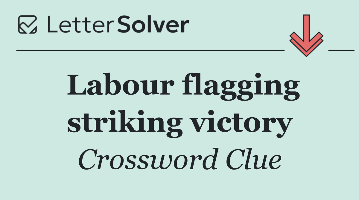Labour flagging striking victory
