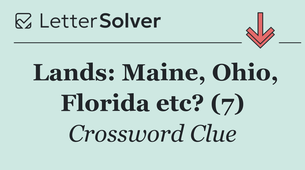 Lands: Maine, Ohio, Florida etc? (7)