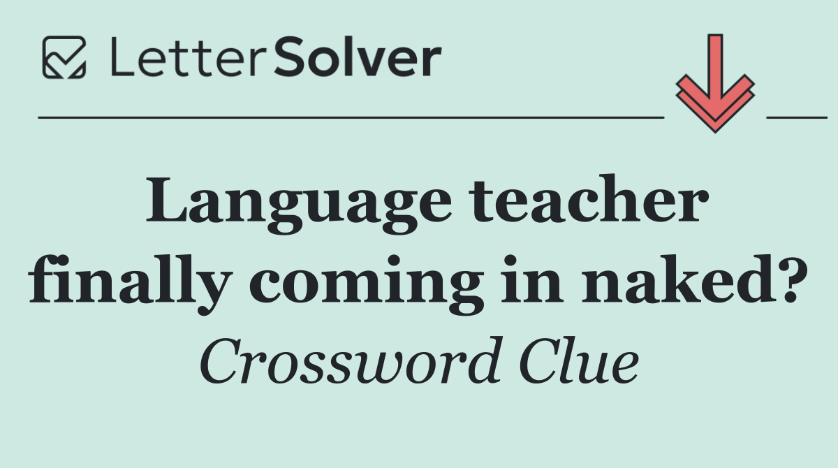 Language teacher finally coming in naked?