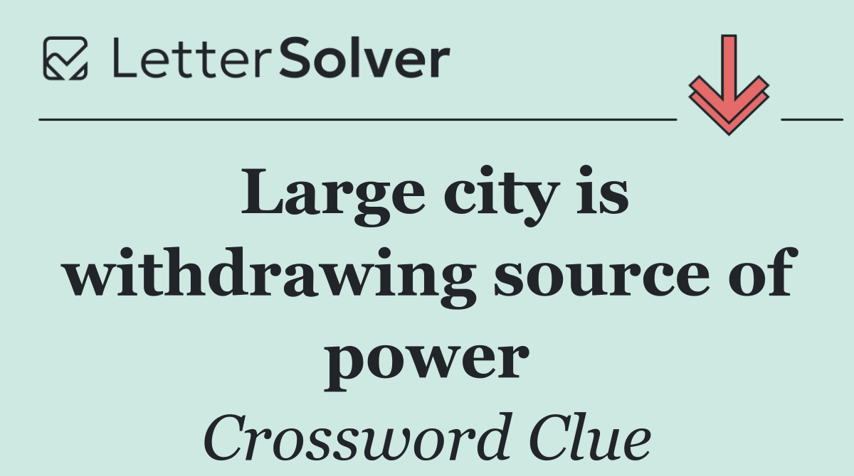 Large city is withdrawing source of power