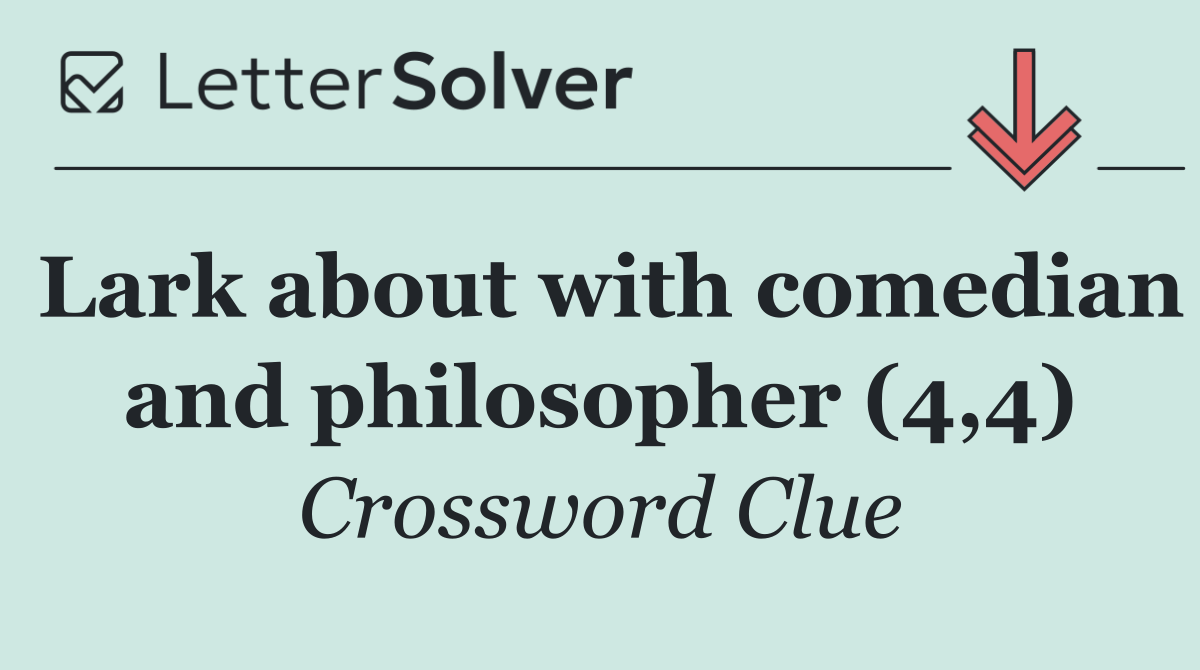 Lark about with comedian and philosopher (4,4)