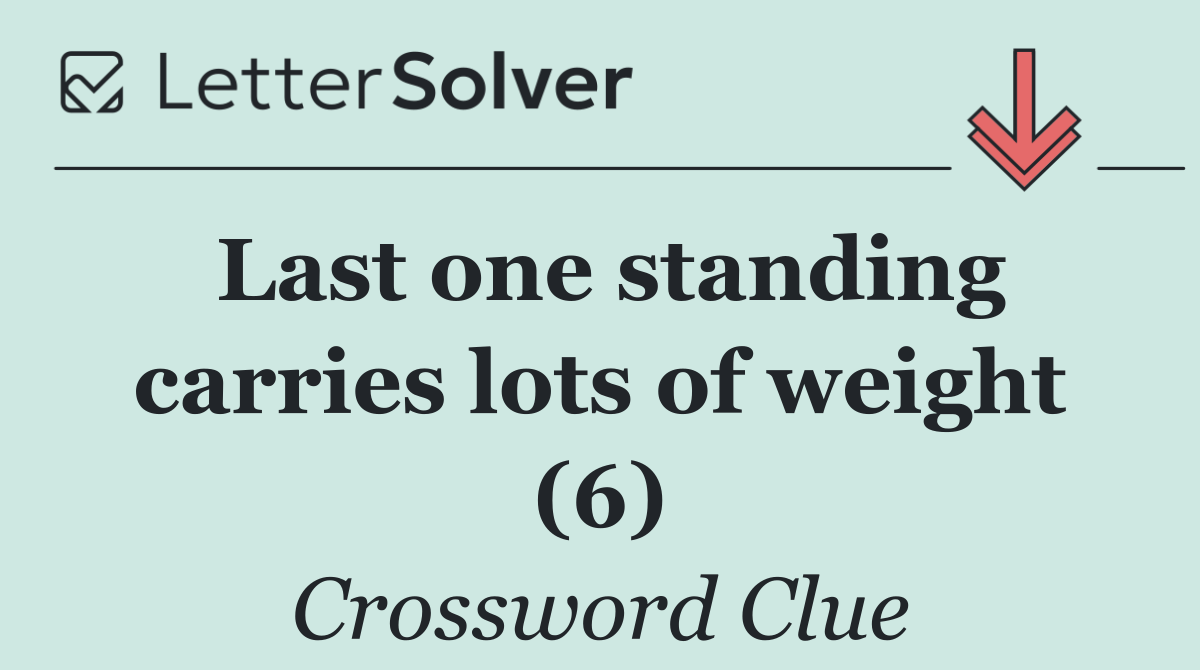 Last one standing carries lots of weight (6)