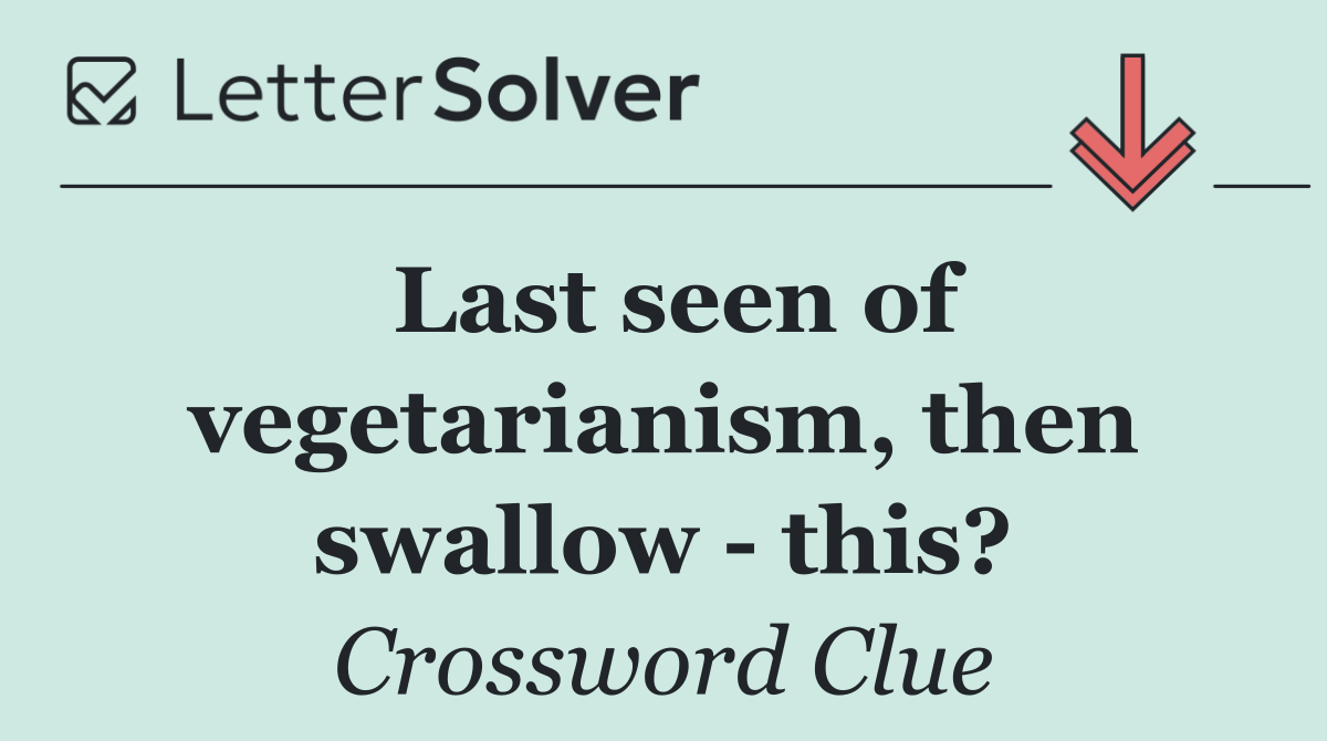 Last seen of vegetarianism, then swallow   this?