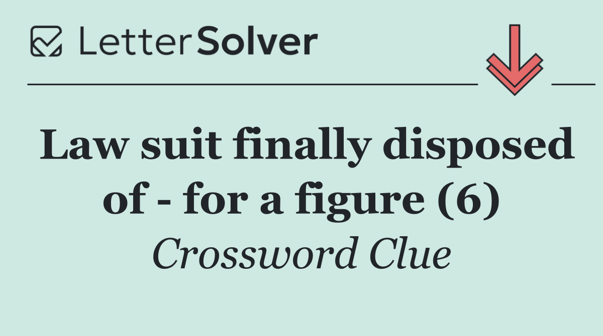 Law suit finally disposed of   for a figure (6)