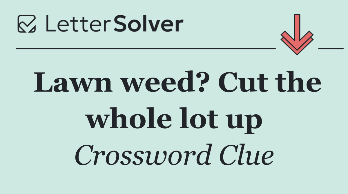 Lawn weed? Cut the whole lot up
