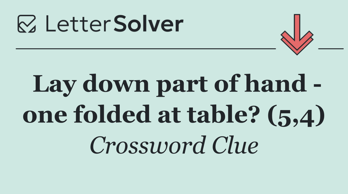 Lay down part of hand   one folded at table? (5,4)