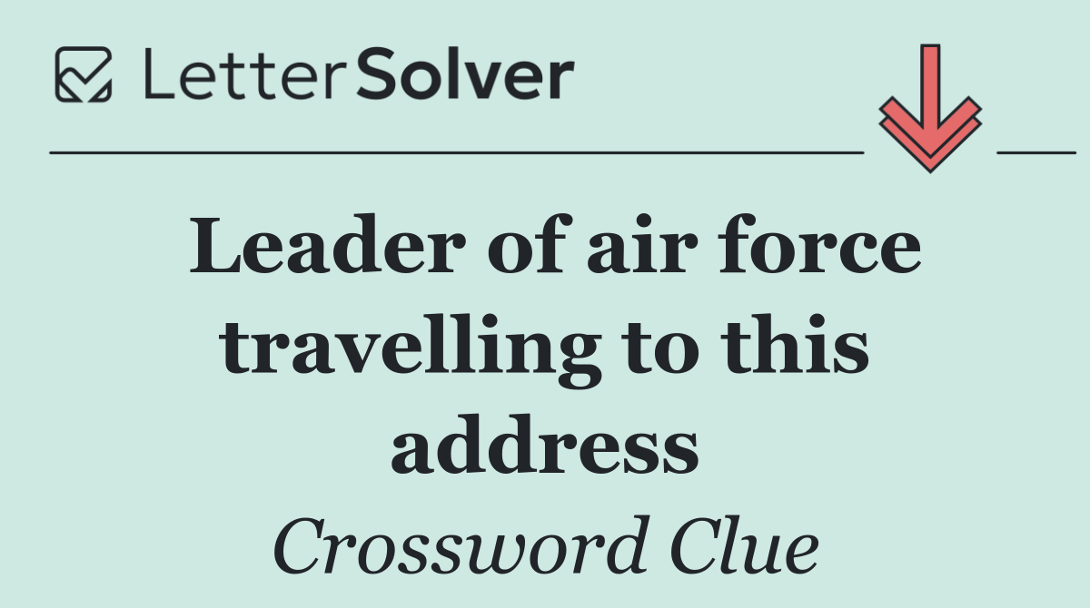 Leader of air force travelling to this address