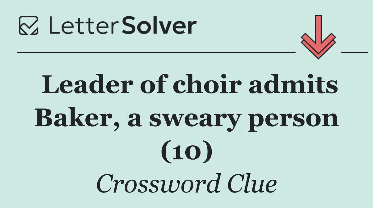 Leader of choir admits Baker, a sweary person (10)