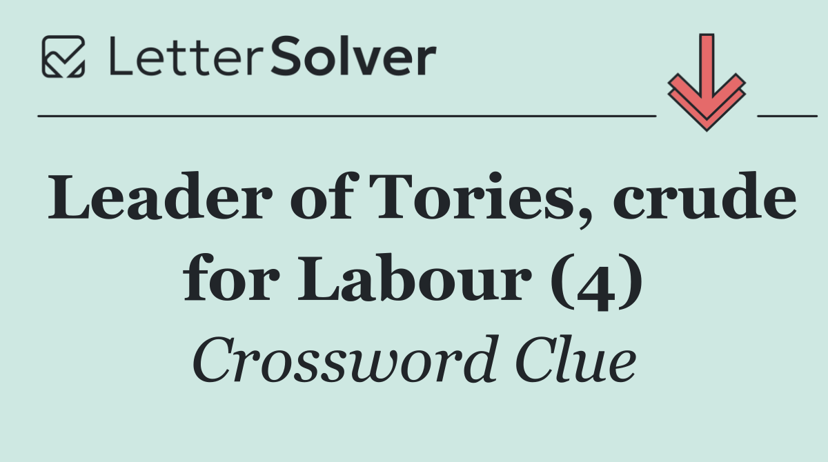 Leader of Tories, crude for Labour (4)