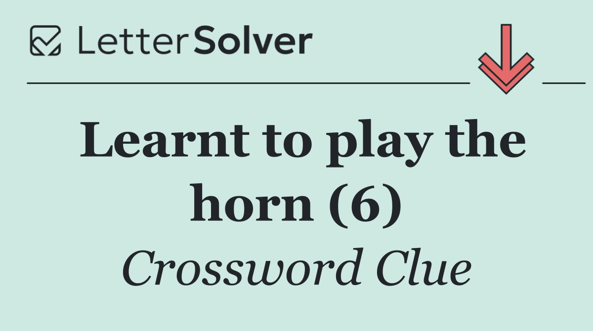Learnt to play the horn (6)