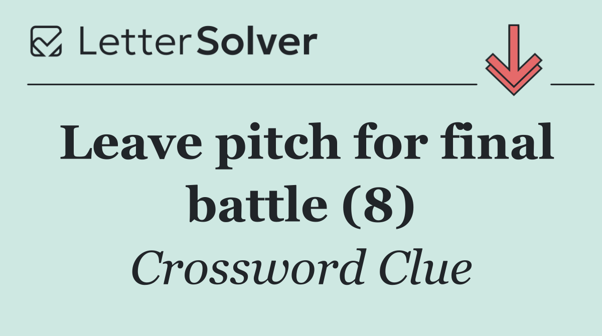 Leave pitch for final battle (8)