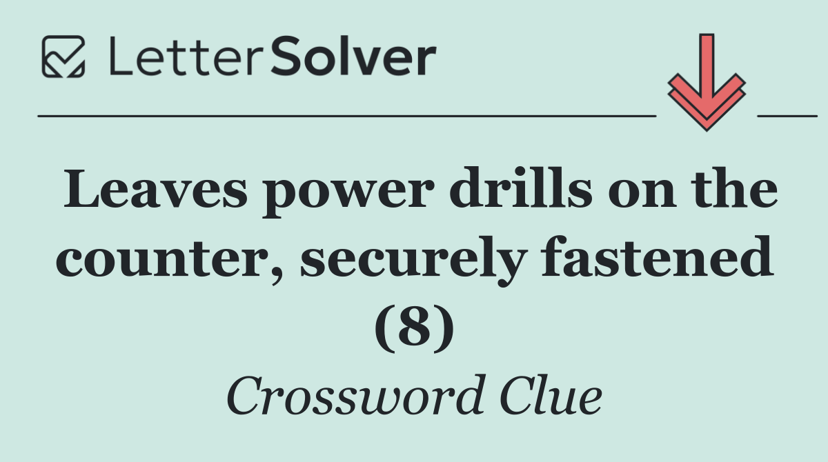 Leaves power drills on the counter, securely fastened (8)