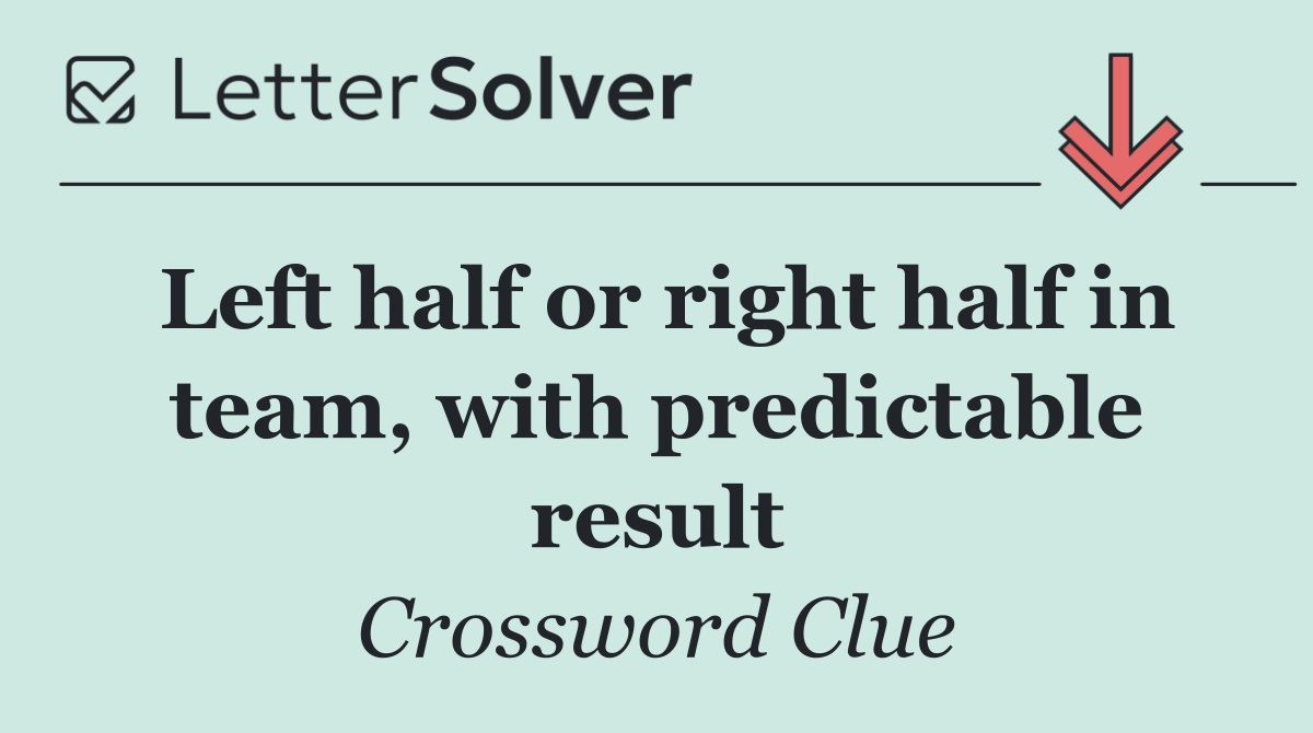 Left half or right half in team, with predictable result