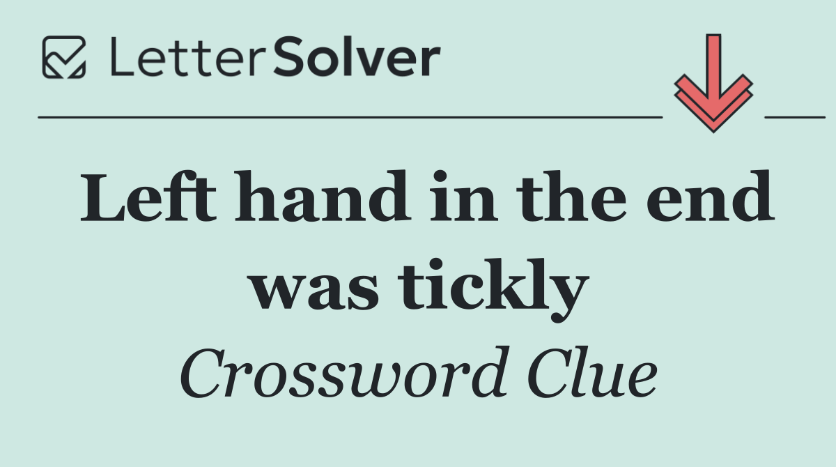 Left hand in the end was tickly