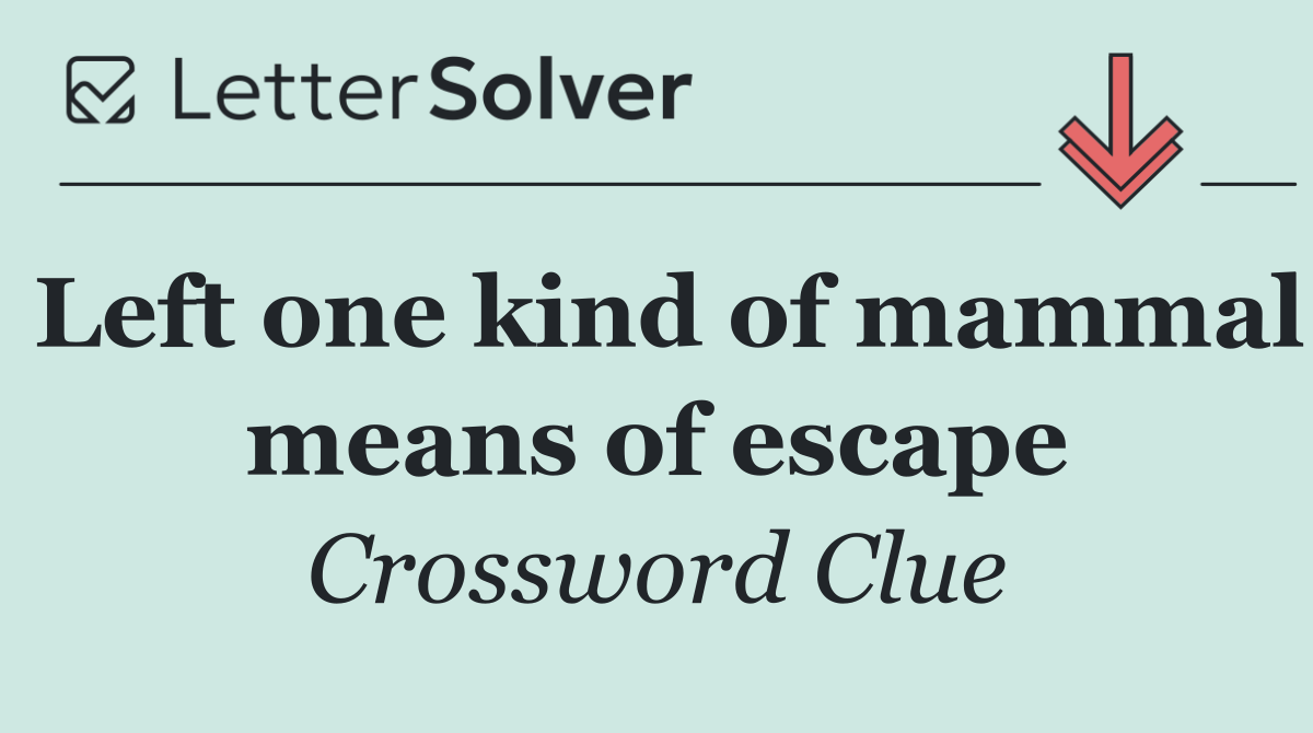 Left one kind of mammal means of escape