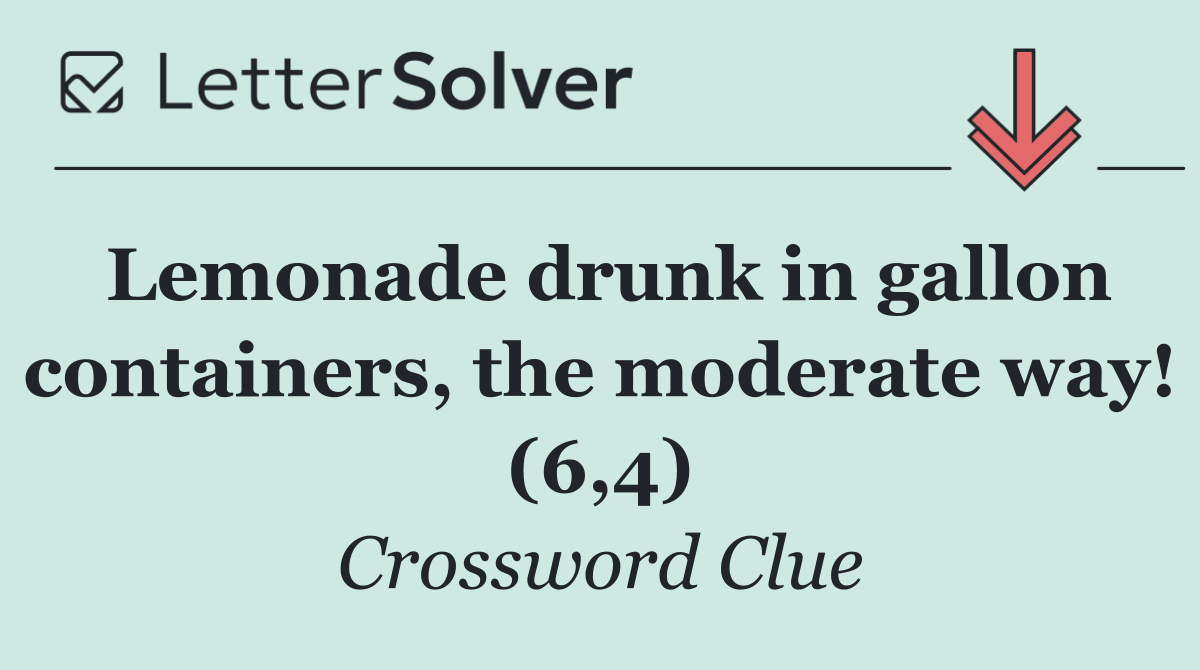 Lemonade drunk in gallon containers, the moderate way! (6,4)