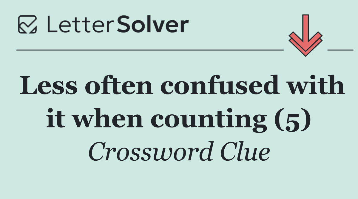 Less often confused with it when counting (5)