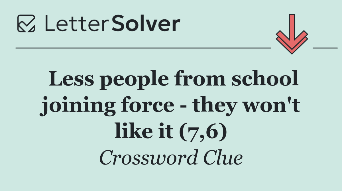 Less people from school joining force   they won't like it (7,6)