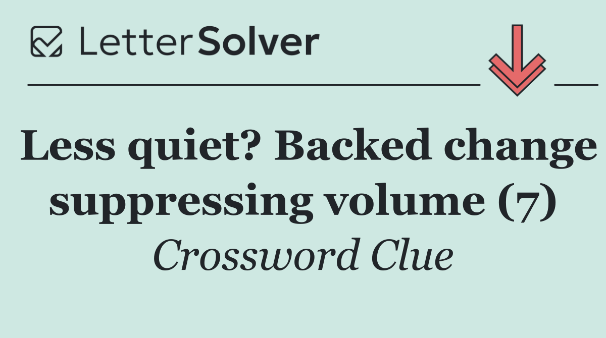 Less quiet? Backed change suppressing volume (7)