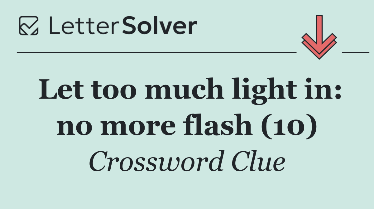 Let too much light in: no more flash (10)