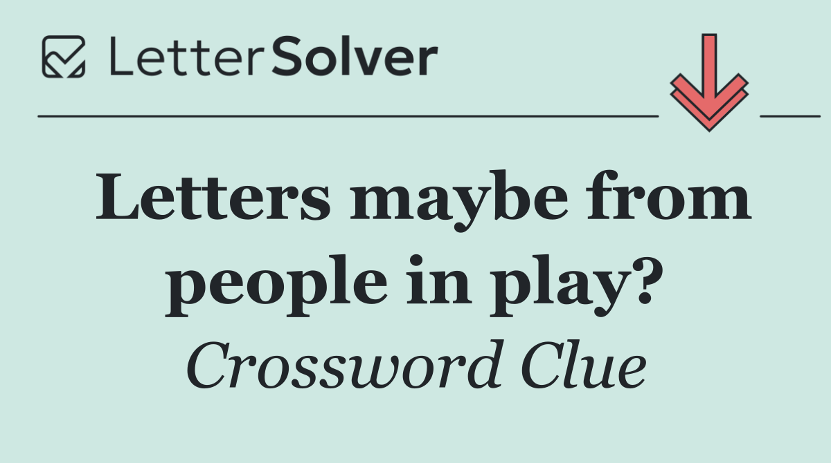 Letters maybe from people in play?